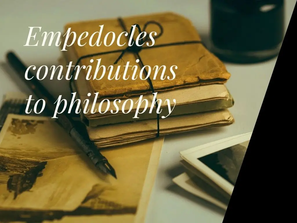 Empedocles contributions: to philosophy, to evolution, to psychology, to chemistry -atomic theory