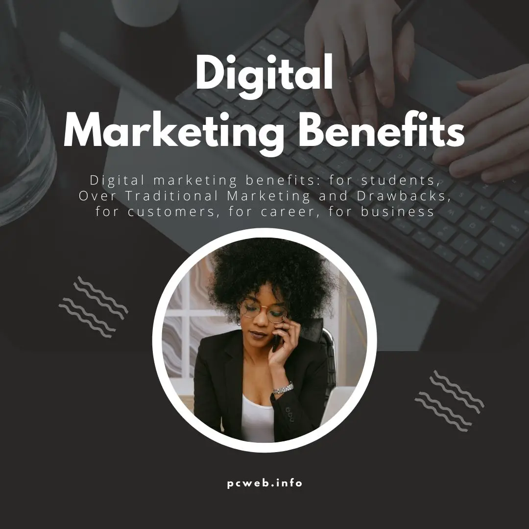 Digital marketing benefits: for students, Over Traditional Marketing and Drawbacks, for customers, for career, for business