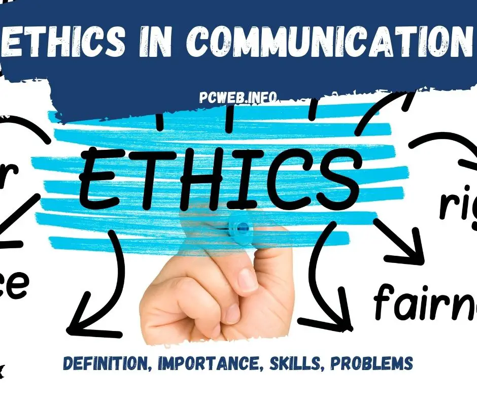Etik i kommunikation, definition, betydning, færdigheder, problemer