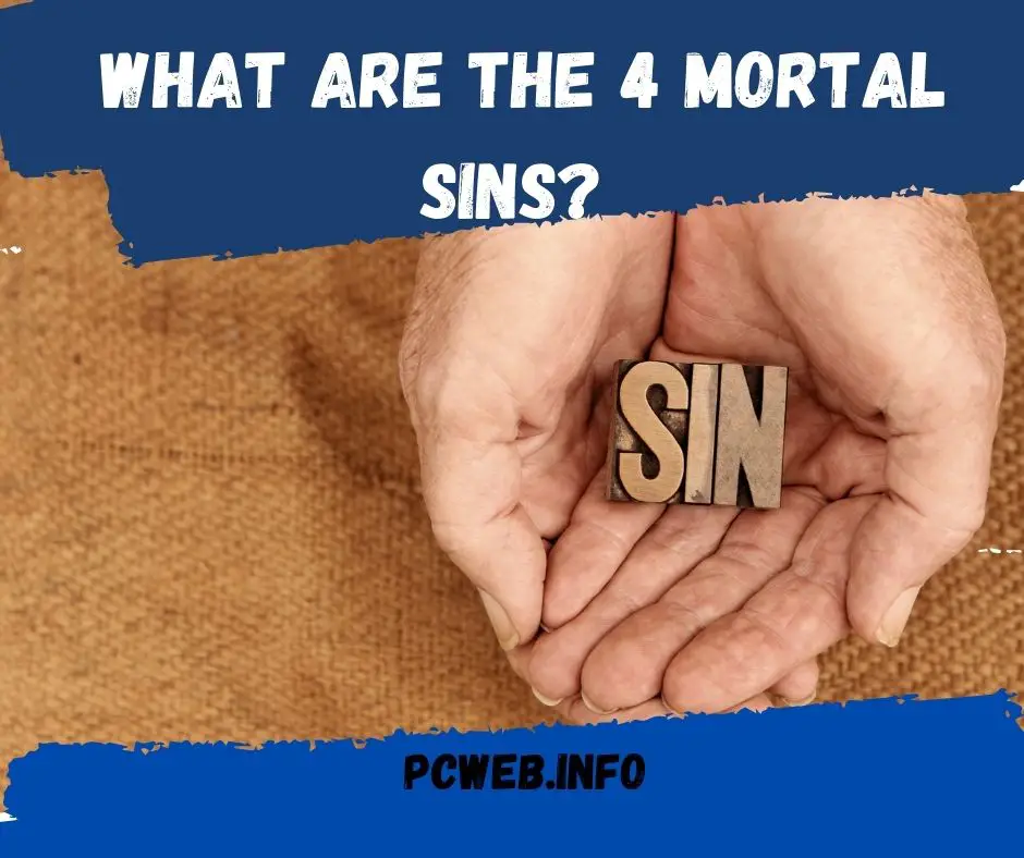 What are the 4 mortal sins: pride, covetousness, anger, and lust