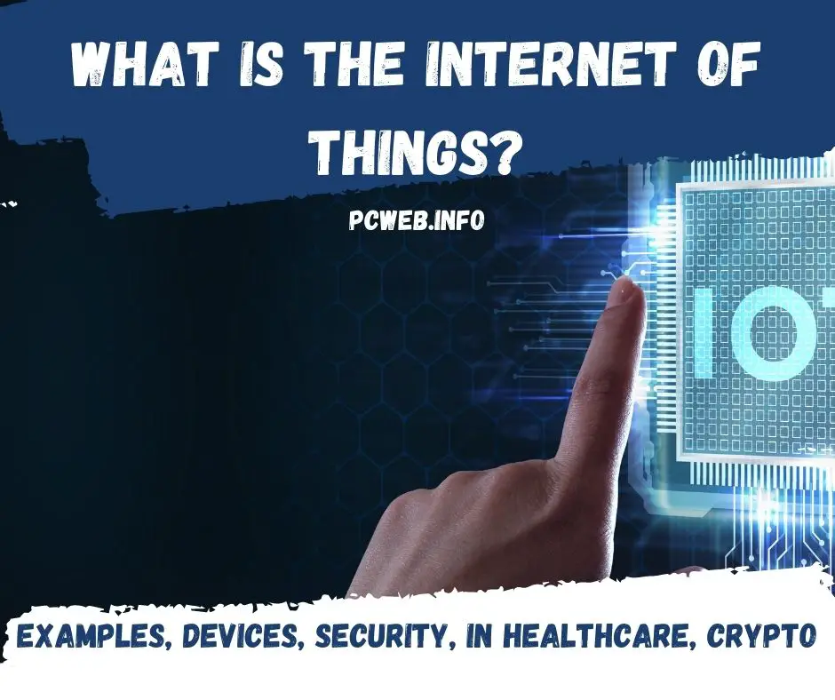 What is the internet of things? : examples, devices, security, in healthcare, crypto