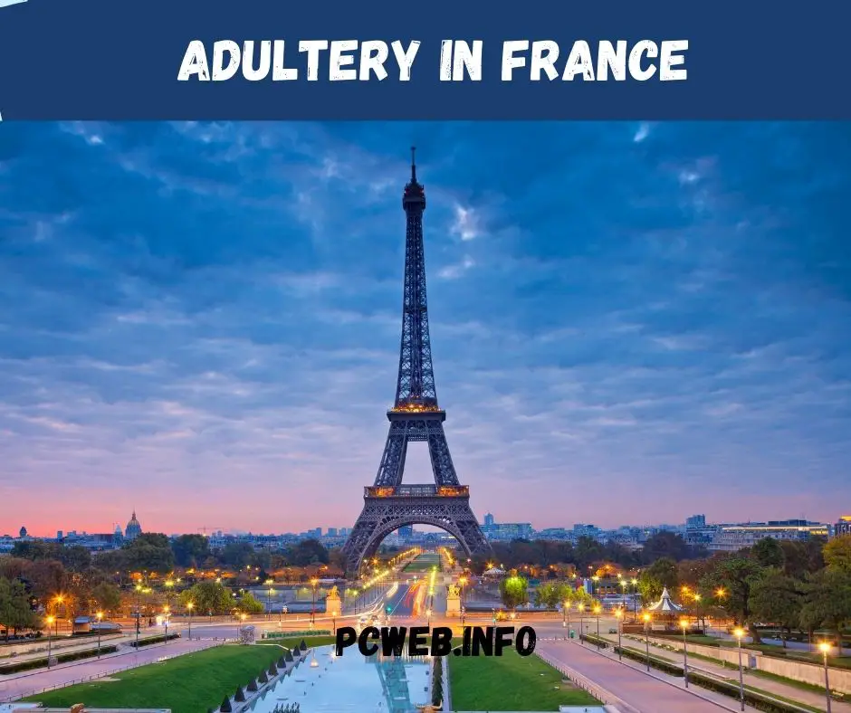 Adultery in France:Punishment for Adultery in France, Adultery Laws in France, Is Adultery a Crime in France,Are Extramarital Affairs Common in France,Adultery in France Divorce