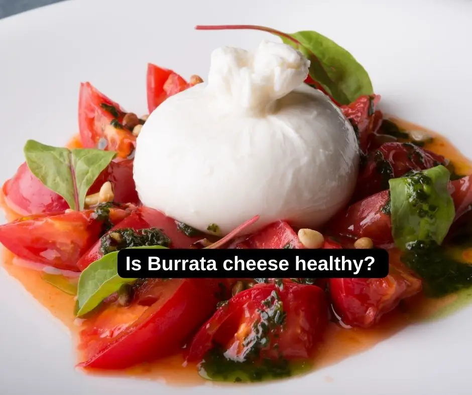 Is Burrata cheese healthy?