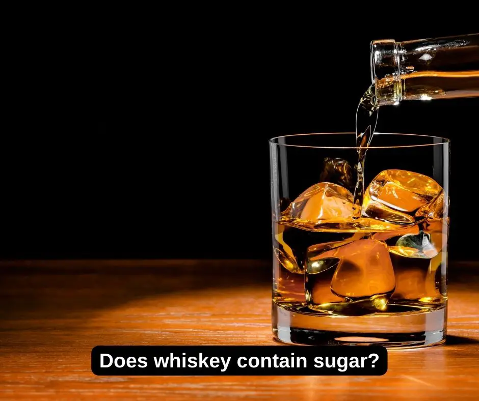 Does whiskey contain sugar?