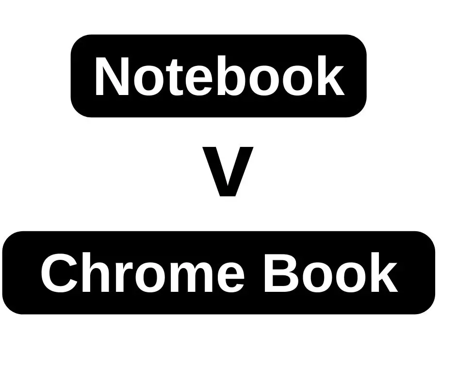 Difference between Chromebook and Notebook