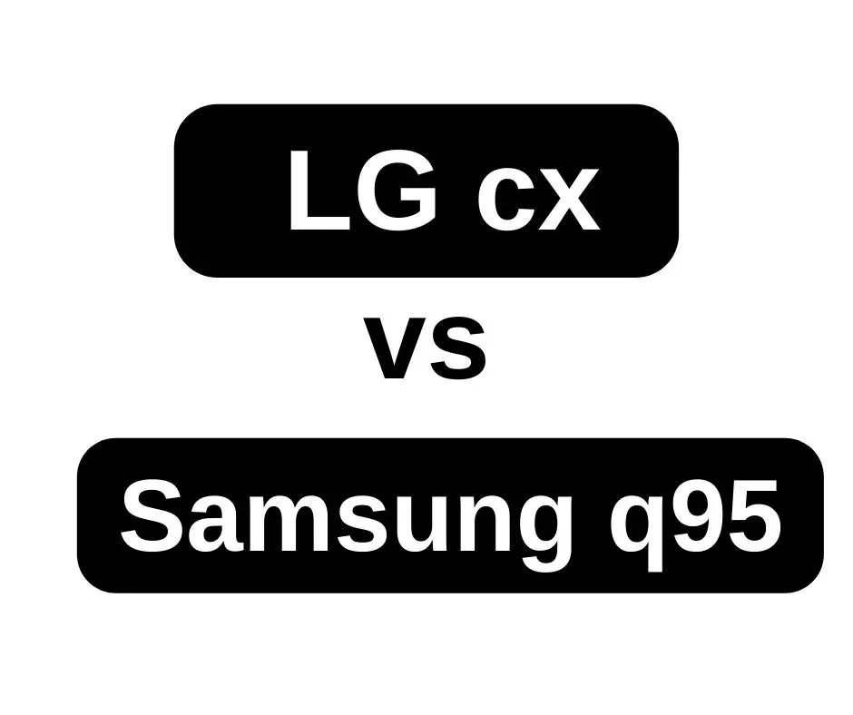 Samsung q95 vsvs LG cx