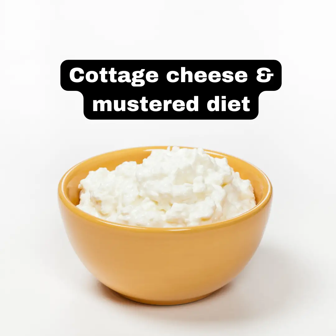 Cottage cheese and mustered diet